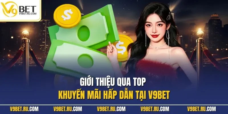 Giới thiệu qua top khuyến mãi hấp dẫn tại V9BET
