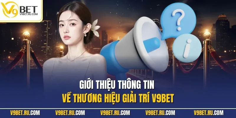 Giới thiệu thông tin về thương hiệu giải trí V9BET