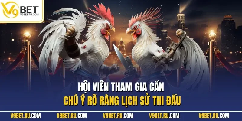 Hội viên tham gia cần chú ý rõ ràng lịch sử thi đấu