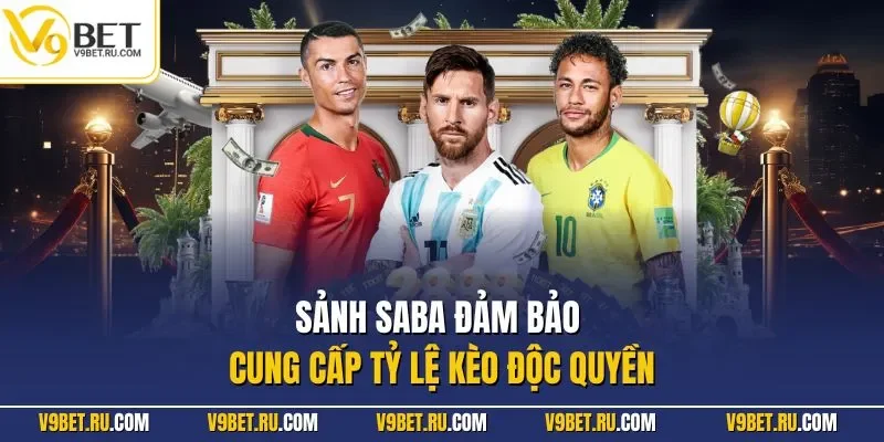 Sảnh Saba đảm bảo cung cấp tỷ lệ kèo độc quyền